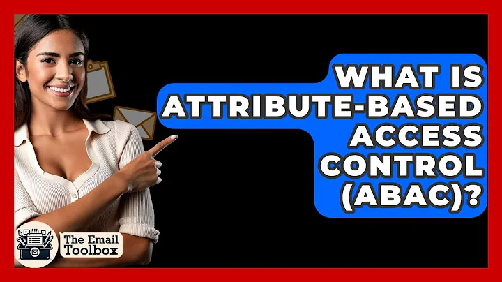 What Is Attribute-Based Access Control (ABAC)? - TheEmailToolbox.com