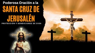 Poderosa Oración a la Santa Cruz de Jerusalén: Protección y Bendiciones de Dios