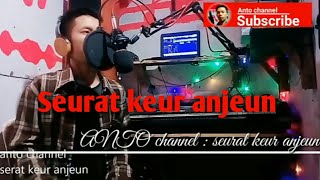 SEURAT KEUR ANJEUN | ANTO CHANNEL
