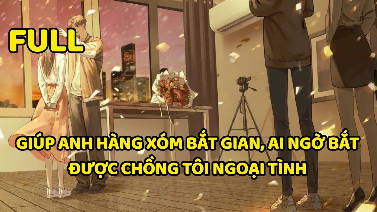 [TRUYỆN AUDIO]  GIÚP ANH HÀNG XÓM BẮT GIAN, AI NGỜ BẮT ĐƯỢC CHỒNG TÔI NGOẠI TÌNH [Ô MAI ĐÀO MUỐI]