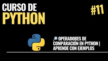 Video 11. 🔎 Operadores de Comparación en Python | Aprende con Ejemplos