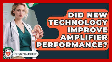 Did New Technology Improve Amplifier Performance? | Everyday Hearing Help News