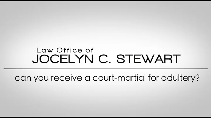 Can You Receive a Court-Martial for Adultery? - Law Office of Jocelyn C. Stewart