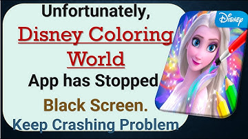 How to Fix Unfortunately, Disney Coloring World App has Stopped on Android Phone