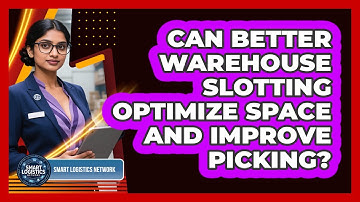 Can Better Warehouse Slotting Optimize Space And Improve Picking? - Smart Logistics Network