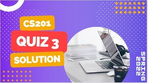 CS201 Quiz No. 3 Solution Spring 2022