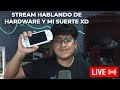 STREAM HABLANDO DE MI SUERTE Y DE HARDWARE XD