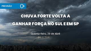Previsão do tempo: chuva forte no Sul e volta a SP quarta 29/04/2026