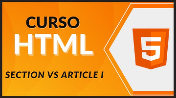 CURSO de HTML5 desde CERO 2021 - #11 - Section vs article I