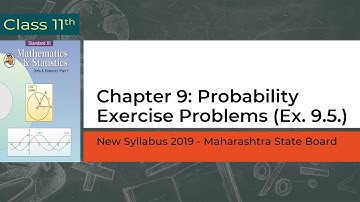 Probability | Ex 9.5 | Class 11 | Maths & Stats -1 | Maharashtra Board | Physics HQ | Prof.Sandeep