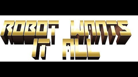 Robot Wants It All - Slay The Beast (Boss Battle)