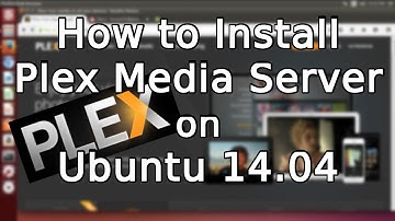 Tutorial: How to Install Plex Media Server on Ubuntu 14.04 (2015)