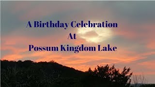 A Birthday Celebration At Possum Kingdom Lake