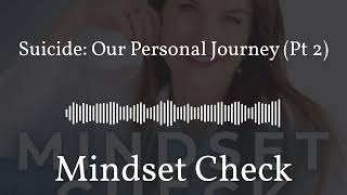 Suicide: Our Personal Journey (Pt 2) | Mindset Check