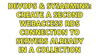 Celebrity DevOps & SysAdmins: Create a second WebAccess RDS connection to servers already in a collection Profile