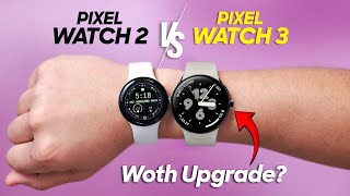 Google Pixel Watch 3 Vs Pixel Watch 2 Full Comparison, Which One To Buy?
