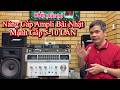 CÁCH NÂNG CẤP Ampli bãi Nhật mạnh gấp 5-10 lần cho dàn nghe nhạc và karaoke cực mạnh