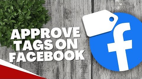 How to approve tags on Facebook 2023