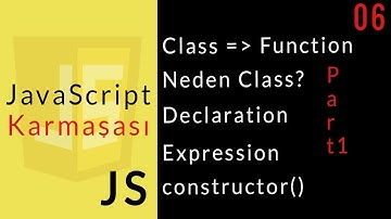 JavaScript Karmaşası : 06 : Class Part I, Neden Class?, Constructor Metodu