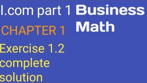 Exercise 1.2 complete solutions/ I.com part 1/ Business math 2024
