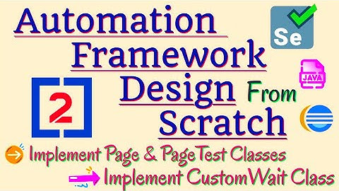 Session 2 - Selenium Framework using Java | Implement - Page Objects, Test Classes, CustomWait Class