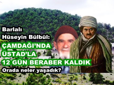 Çamdağı’nda Üstad’la 12 gün beraber kaldım. Orada neler yaşadık? Hüseyin Bülbül anlatıyor