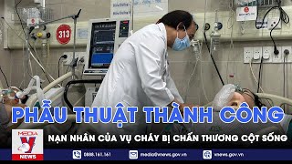 Phẫu thuật thành công nạn nhân của vụ cháy bị chấn thương cột sống  - VNEWS