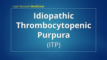 Idiopathic Thrombocytopenic Purpura (ITP) -Pathophysiology, Clinical Features, Diagnosis & Treatment