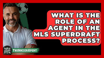 What Is The Role Of An Agent In The MLS SuperDraft Process? - The Soccer Xpert