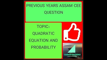 V-2 ASSAM CEE PREVIOUS YEARS QUESTION ON QUADRATIC EQUATION AND PROBABILITY