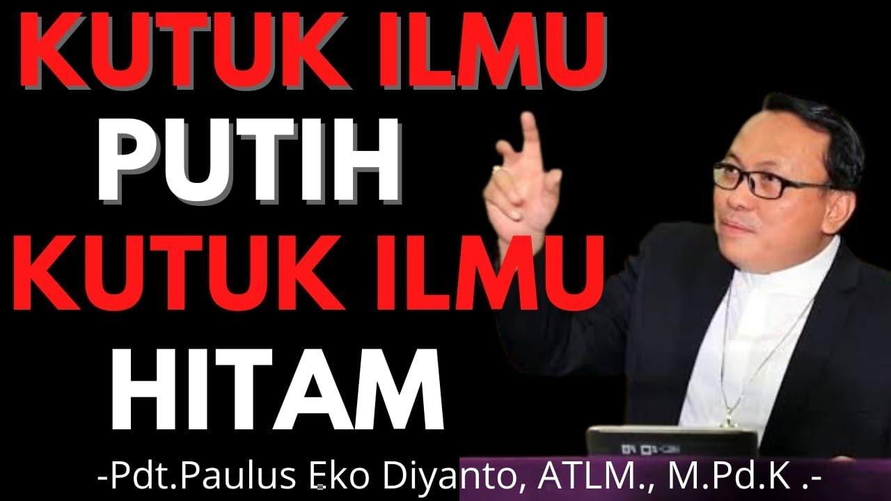  KUTUK ILMU PUTIH  KUTUK ILMU  HITAM Pdt Paulus Eko 