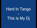Hard in tango this is my dj