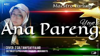 ANA PARENG . YOYO.S (cover: Z sultan feat Fajar )