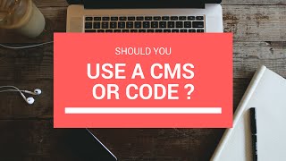 Should You Use a CMS or Not ?