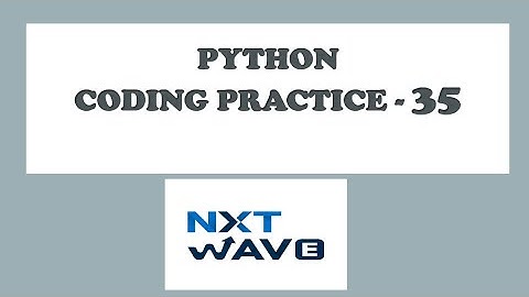 Python Coding Practice 35   | Python Programming | CCBP | Tech Foundation | Nxtwave