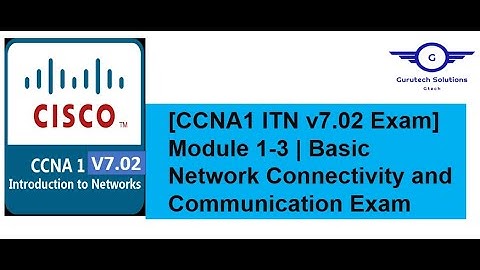 [CCNA1 v7.02 Exam] ITN Modules 1-3 | Basic Network Connectivity and  Communication Exam