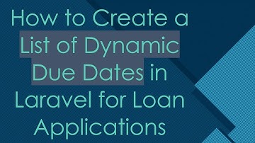 How to Create a List of Dynamic Due Dates in Laravel for Loan Applications