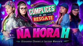 Na Hora H - Giovanna Chaves e Larissa Manoela