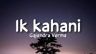 Ik kahani (Lyrics) - Gajendra Verma chords