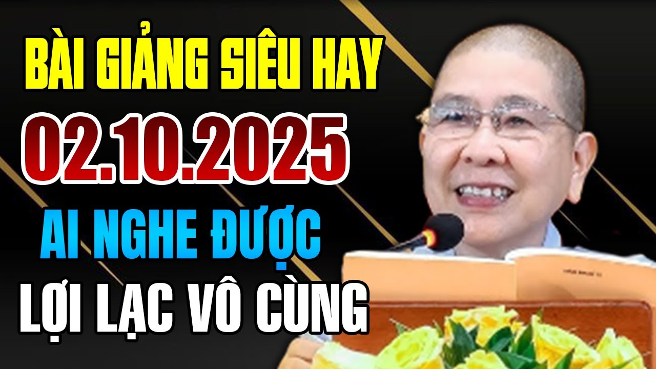 Bài giảng siêu hay 02.10.2025 Ai nghe được LỢI LẠC VÔ CÙNG - Ni trưởng Hạnh Chiếu giảng