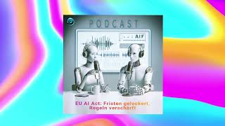 EU AI Act: Neue Fristen, strengere Regeln 👉 was jetzt auf dich zukommt 🎙️ AIFactum Podcast #72