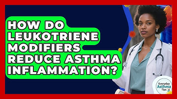 How Do Leukotriene Modifiers Reduce Asthma Inflammation? - Everyday Asthma Tips