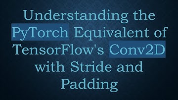 Understanding the PyTorch Equivalent of TensorFlow