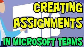 CREATING ASSIGNMENTS IN MICROSOFT TEAMS