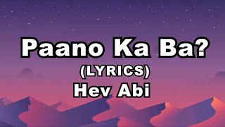 Hev Abi - Paano Ka Ba? (Lyrics Video)