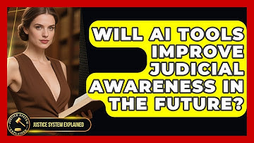 Will AI Tools Improve Judicial Awareness in the Future? - Justice System Explained
