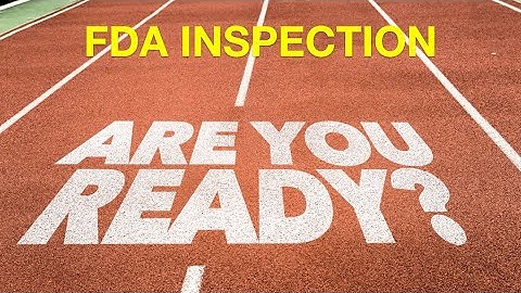 Preparing for a Successful FDA Inspection: Key Steps for Full Readiness