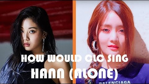 How Would CLC Sing "Hann (Alone)" by (G)I-dle