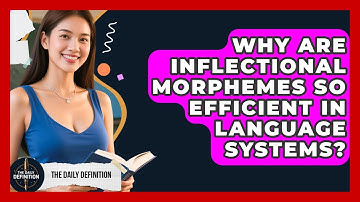 Why Are Inflectional Morphemes So Efficient In Language Systems? - The Daily Definition