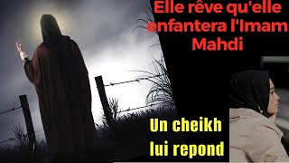 ELLE REVE QU'ELLE ENFANTERA L'IMAM MAHDI ! UN CHEIKH LUI REPOND